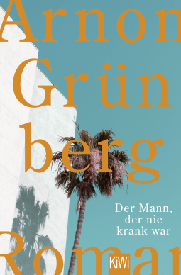 Buchcover von Der Mann, der nie krank war: Roman von Arnon Grünberg