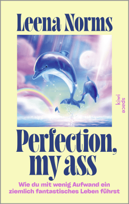 Buchcover von Perfection, my ass: Wie du mit wenig Aufwand ein ziemlich fantastisches Leben führst von Leena Norms