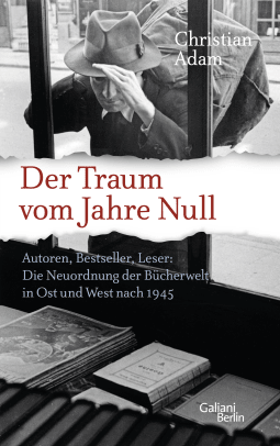 The Dream of Year Zero. Authors, Bestsellers, Readers: The Restructuring of the Book Industry in East and West Germany after 1945