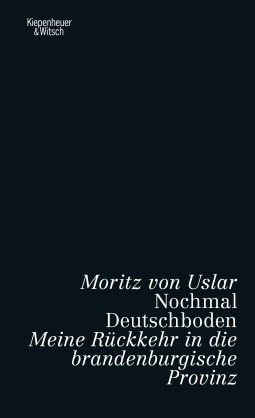 Buchcover von Nochmal Deutschboden: Meine Rückkehr in die brandenburgische Provinz von Moritz von Uslar