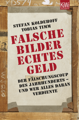 Buchcover von Falsche Bilder - Echtes Geld: Der Fälschungscoup des Jahrhunderts - und wer alles daran verdiente von Stefan Koldehoff, Tobias Timm