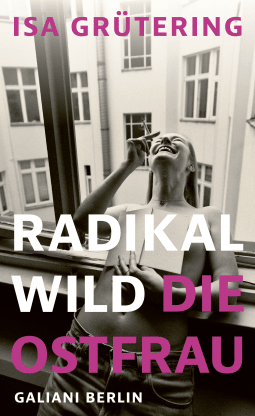 Buchcover von Radikal wild – die Ostfrau von Isa Grütering
