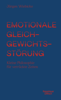 Buchcover von Emotionale Gleichgewichtsstörung: Kleine Philosophie für verrückte Zeiten von Jürgen Wiebicke