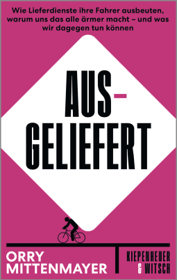 Buchcover von Ausgeliefert: Wie Lieferdienste ihre Fahrer ausbeuten, warum uns das alle ärmer macht – und was wir dagegen tun können  von Orry Mittenmayer