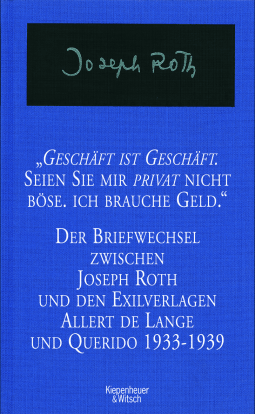 Buchcover von Geschäft ist Geschäft - Seien Sie mir privat nicht böse ich brauche Geld: Der Briefwechsel zwischen Joseph Roth und den Exilverlagen Allert de Lange und Querido 1933 - 1939 von Joseph Roth