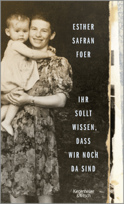 Buchcover von Ihr sollt wissen, dass wir noch da sind von Esther Safran Foer