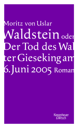 Buchcover von Waldstein oder Der Tod des Walter Gieseking am 6. Juni 2005: Roman von Moritz von Uslar