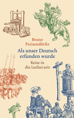 When Our German Was Invented. A Journey Back to the Age of Luther