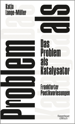 Buchcover von The Problem as Catalyst. Frankfurt Lectures on Poetics: Frankfurter Poetikvorlesungen von Katja Lange-Müller