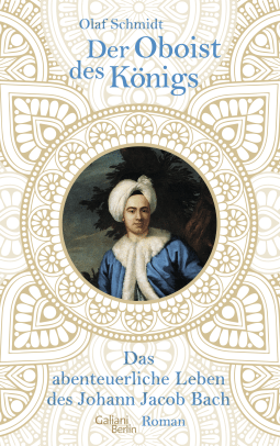 Buchcover von Der Oboist des Königs: Das abenteuerliche Leben des Johann Jacob Bach von Olaf Schmidt
