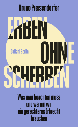 Buchcover von Erben ohne Scherben: Was man beachten muss und warum wir ein gerechteres Erbrecht brauchen von Bruno Preisendörfer