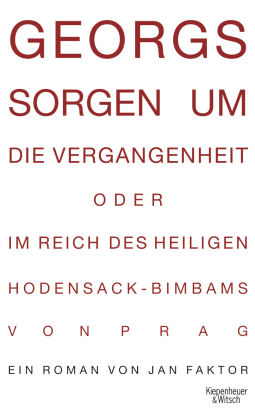 Buchcover von Georgs Sorgen um die Vergangenheit oder Im Reich des heiligen Hodensack-Bimbams von Prag: Roman von Jan Faktor