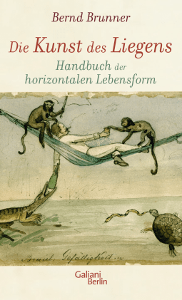 Buchcover von Die Kunst des Liegens: Handbuch der horizontalen Lebensform von Bernd Brunner