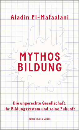Buchcover von The Myth of Education. Why Education is always good, but never the Solution: Die ungerechte Gesellschaft, ihr Bildungssystem und seine Zukunft von Aladin El-Mafaalani
