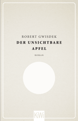 Buchcover von Der unsichtbare Apfel: Roman von Robert Gwisdek