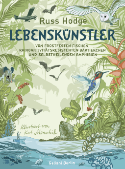Buchcover von Lebenskünstler: Von frostfesten Fischen, radioaktivitätsresistenten Bärtierchen und selbstheilenden Amphibien von Kat Menschik, Russ Hodge