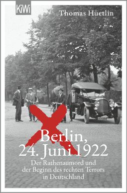 Buchcover von Berlin, 24 June, 1922: Der Rathenaumord und der Beginn des rechten Terrors in Deutschland von Thomas Hüetlin