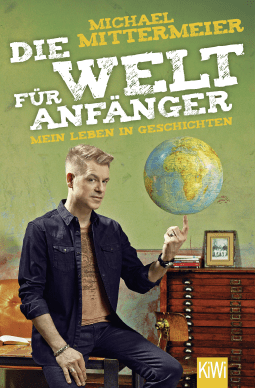 Buchcover von Die Welt für Anfänger: Mein Leben in Geschichten von Michael Mittermeier