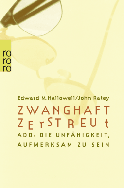 Buchcover von Zwanghaft zerstreut: oder Die Unfähigkeit, aufmerksam zu sein von Edward M. Hallowell, John J. Ratey
