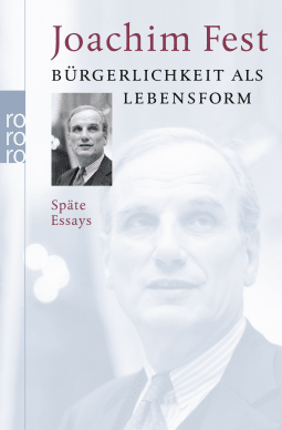 Buchcover von Bürgerlichkeit als Lebensform: Späte Essays von Joachim Fest