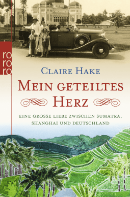 Buchcover von Mein geteiltes Herz: Eine große Liebe zwischen Sumatra, Shanghai und Deutschland von Claire Hake