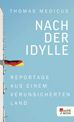 Buchcover von Nach der Idylle: Reportage aus einem verunsicherten Land von Thomas Medicus