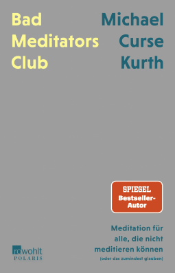 Buchcover von Bad Meditators Club: Meditation für alle, die nicht meditieren können (oder das zumindest glauben) von Michael Curse Kurth