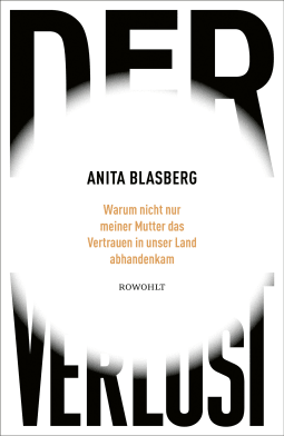 Buchcover von Der Verlust: Warum nicht nur meiner Mutter das Vertrauen in unser Land abhandenkam von Anita Blasberg