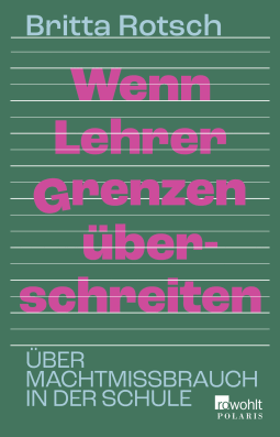 Buchcover von Wenn Lehrer Grenzen überschreiten: Über Machtmissbrauch in der Schule von Britta Rotsch