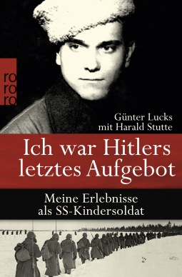 Buchcover von Ich war Hitlers letztes Aufgebot: Meine Erlebnisse als SS-Kindersoldat von Günter Lucks