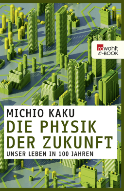 Buchcover von Die Physik der Zukunft: Unser Leben in 100 Jahren von Michio Kaku