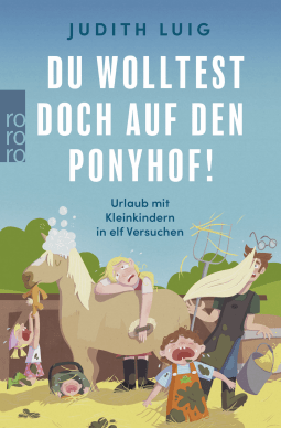 Buchcover von Du wolltest doch auf den Ponyhof!: Urlaub mit Kleinkindern in elf Versuchen  von Judith Luig