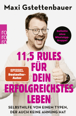Buchcover von 11,5 Rules für dein erfolgreichstes Leben: Selbsthilfe von einem Typen, der auch keine Ahnung hat von Maxi Gstettenbauer