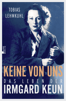 Buchcover von Keine von uns: Das Leben der Irmgard Keun von Tobias Lehmkuhl