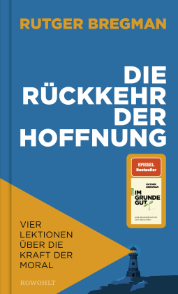 Buchcover von Die Rückkehr der Hoffnung: Vier Lektionen über die Kraft der Moral von Rutger Bregman