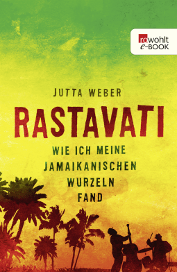 Buchcover von Rastavati: Wie ich meine jamaikanischen Wurzeln fand von Jutta Weber, Ella Carina Werner