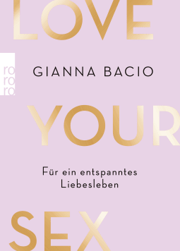 Buchcover von Love Your Sex: Für ein entspanntes Liebesleben von Gianna Bacio