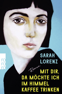 Buchcover von Mit dir, da möchte ich im Himmel Kaffee trinken von Sarah Lorenz
