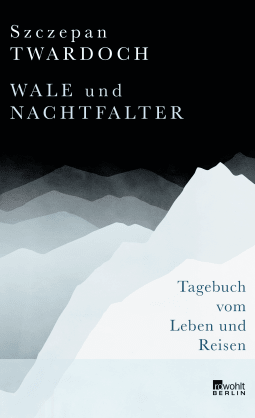 Buchcover von Wale und Nachtfalter: Tagebuch vom Leben und Reisen von Szczepan Twardoch