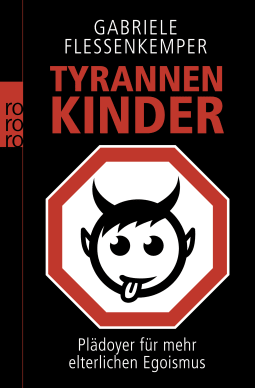 Buchcover von Tyrannenkinder: Plädoyer für mehr elterlichen Egoismus von Gabriele Flessenkemper