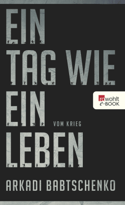 Buchcover von Ein Tag wie ein Leben: Vom Krieg von Arkadi Babtschenko