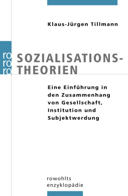 Buchcover von Sozialisationstheorien: Eine Einführung in den Zusammenhang von Gesellschaft, Institution und Subjektwerdung von Klaus-Jürgen Tillmann