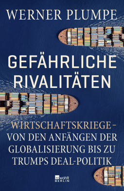 Buchcover von Gefährliche Rivalitäten: Wirtschaftskriege – von den Anfängen der Globalisierung bis zu Trumps Deal-Politik von Werner Plumpe