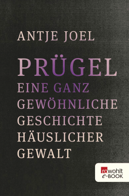 Buchcover von Prügel: Eine ganz gewöhnliche Geschichte häuslicher Gewalt von Antje Joel