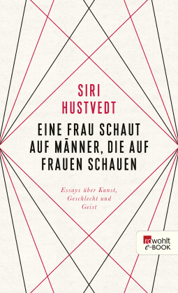 Buchcover von Eine Frau schaut auf Männer, die auf Frauen schauen: Essays über Kunst, Geschlecht und Geist  von Siri Hustvedt
