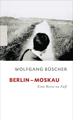 Buchcover von Berlin - Moskau: Eine Reise zu Fuß von Wolfgang Büscher