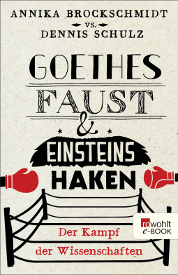 Buchcover von Goethes Faust und Einsteins Haken: Der Kampf der Wissenschaften von Annika Brockschmidt, Dennis Schulz