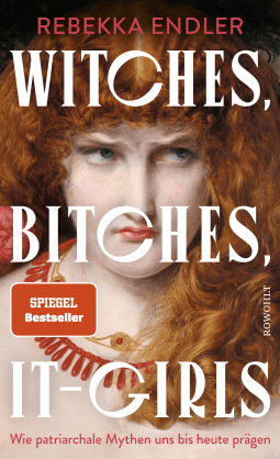 Buchcover von Witches, Bitches, It-Girls: Wie patriarchale Mythen uns bis heute prägen von Rebekka Endler