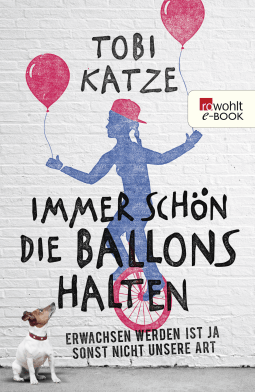 Buchcover von Immer schön die Ballons halten: Erwachsen werden ist ja sonst nicht unsere Art von Tobi Katze