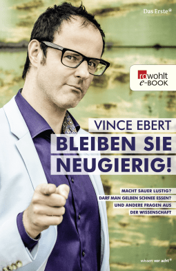 Buchcover von Bleiben Sie neugierig!: Macht sauer lustig? Darf man gelben Schnee essen? Und andere Fragen aus der Wissenschaft von Vince Ebert